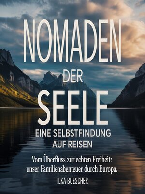 cover image of Nomaden der Seele--Eine Selbstfindung auf Reisen--Vom Überfluss zur echten Freiheit--Unser Familienabenteuer durch Europa.